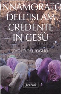 Innamorato_Dell`islam_Credente_In_Cristo_-Dall`oglio_Paolo